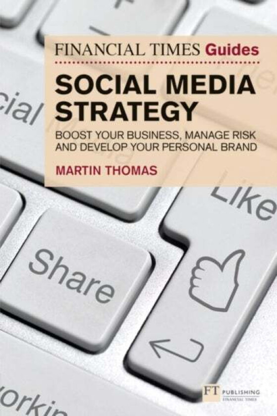 The Financial Times Guide to Social Media Strategy av Martin Thomas