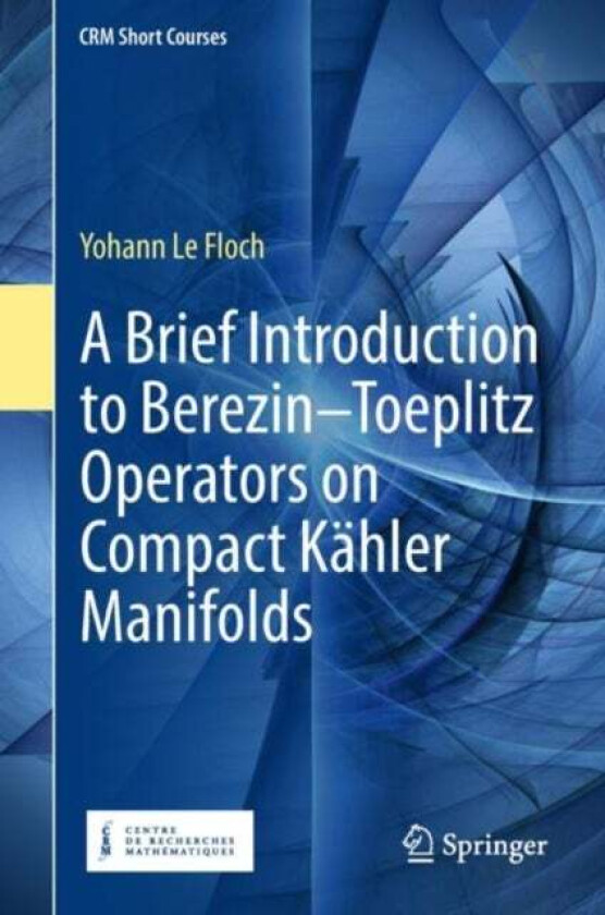 A Brief Introduction to Berezin-Toeplitz Operators on Compact Kahler Manifolds av Yohann Le Floch