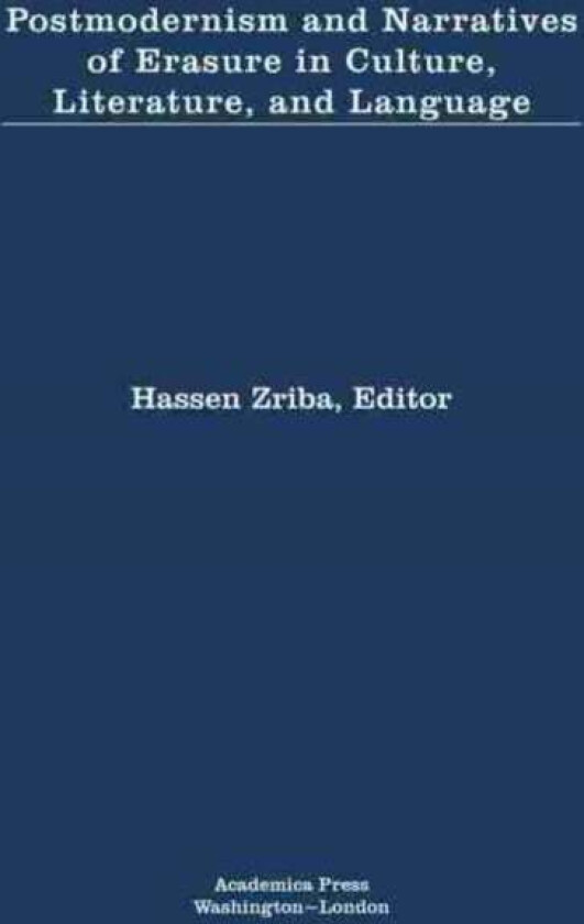 Postmodernism and Narratives of Erasure in Culture, Literature, and Language