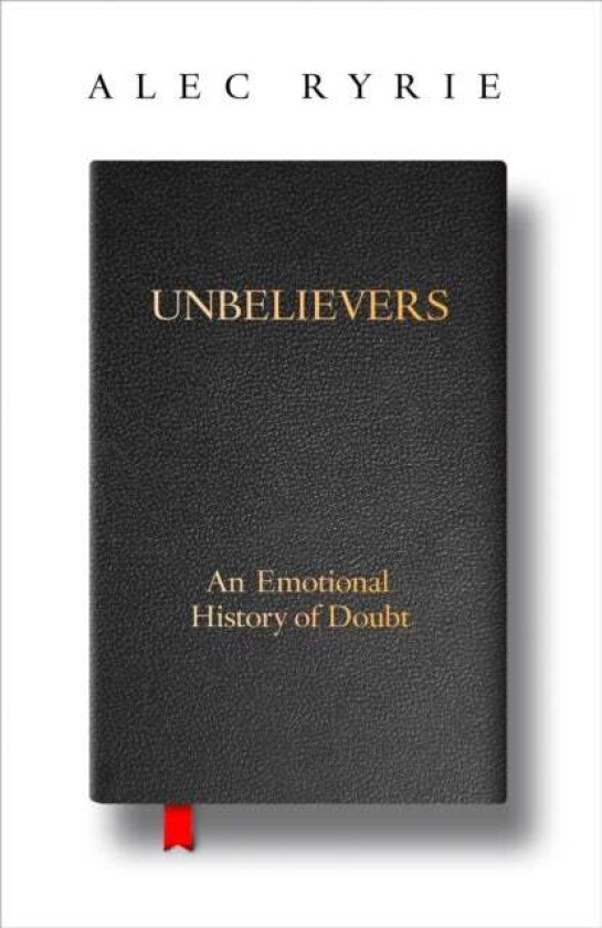 Unbelievers av Alec Ryrie