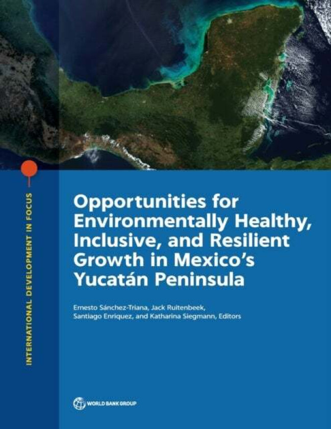Opportunities for environmentally healthy, inclusive, and resilient growth in Mexico's Yucatan Penin av World Bank