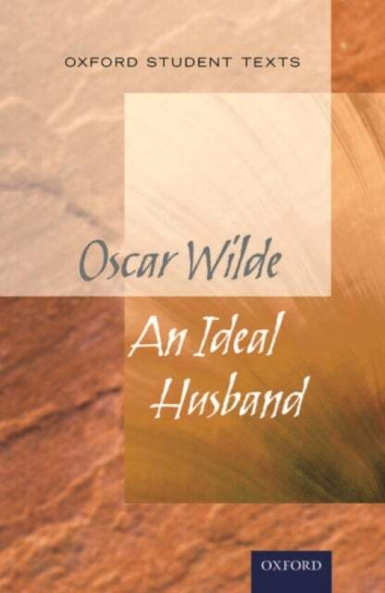 Oxford Student Texts: An Ideal Husband