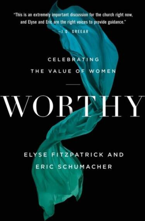 Worthy av Elyse Fitzpatrick, Eric Schumacher