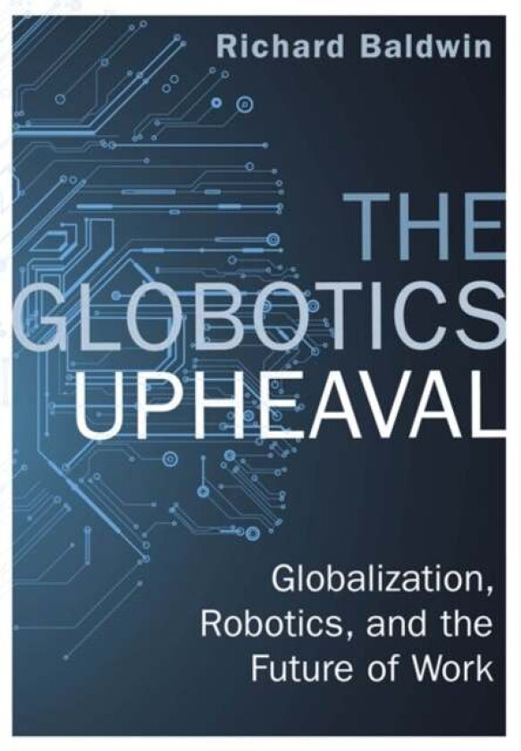 The Globotics Upheaval av Richard Baldwin