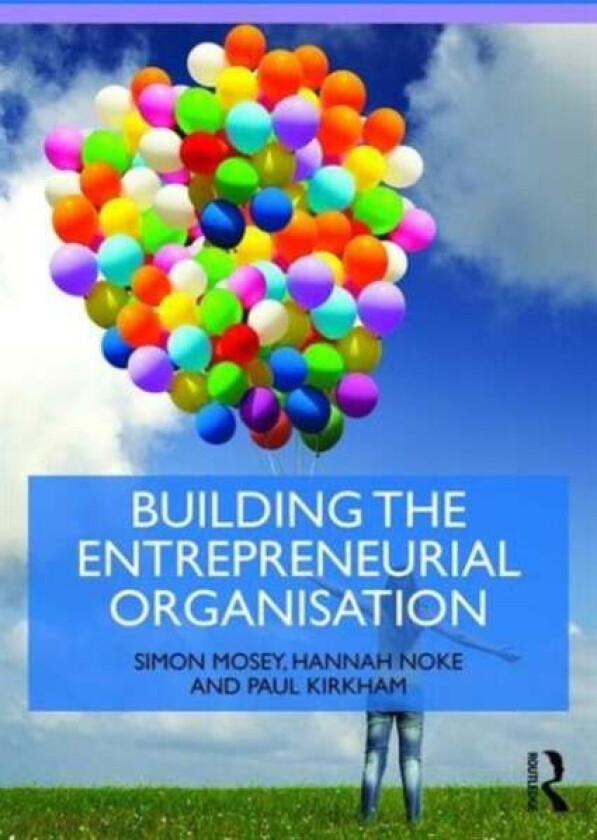 Building an Entrepreneurial Organisation av Simon (University of Nottingham UK) Mosey, Noke