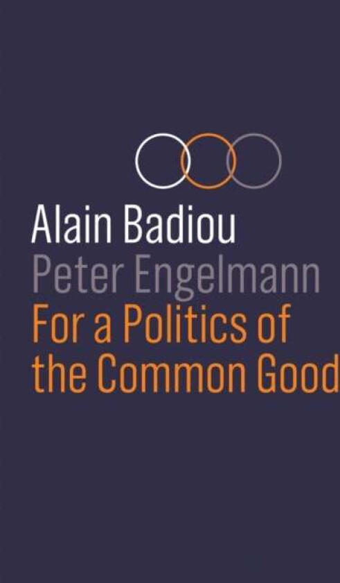 For a Politics of the Common Good av Alain Badiou, Peter Engelmann