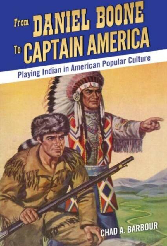 From Daniel Boone to Captain America av Chad A. Barbour