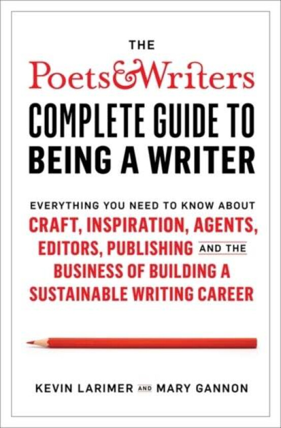 Poets & Writers Complete Guide to Being A Writer av Kevin Larimer, Mary Gannon