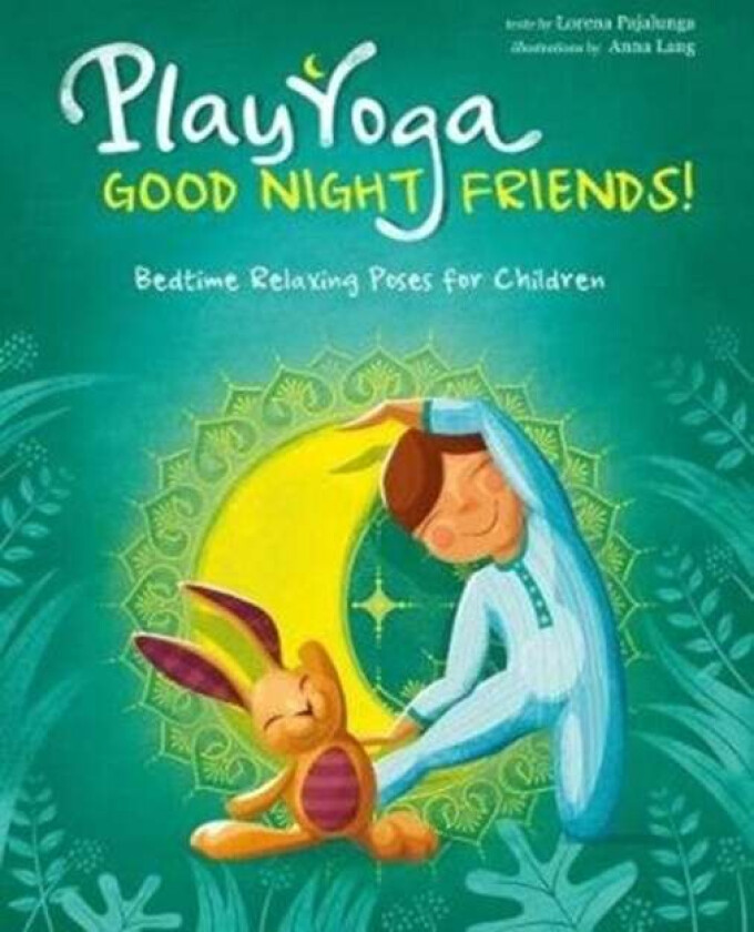 Play Yoga: Good Night Friends: Bedtime Relaxing Poses for Children av Lorena Pajalunga