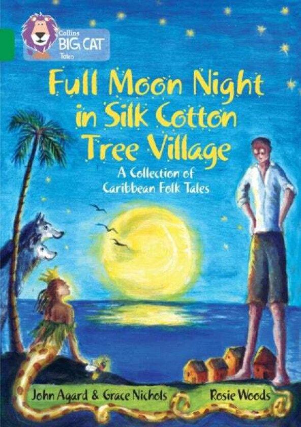 Full Moon Night in Silk Cotton Tree Village: A Collection of Caribbean Folk Tales av John Agard, Grace Nichols