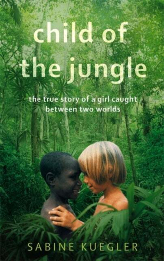 Child Of The Jungle av Sabine Kuegler