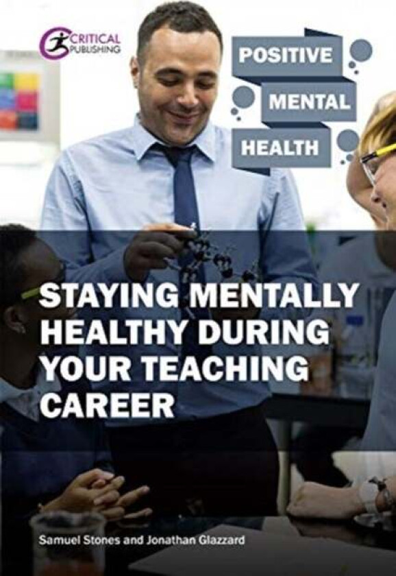 Staying Mentally Healthy During Your Teaching Career av Samuel Stones, Jonathan Glazzard