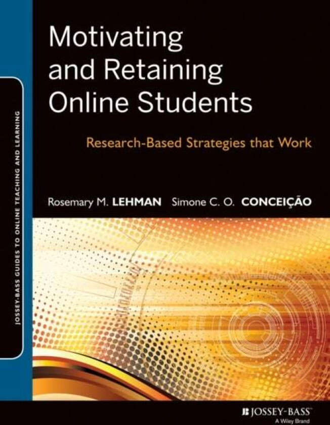 Motivating and Retaining Online Students av Rosemary M. Lehman, Simone C. O. Conceicao