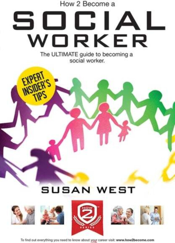 How to Become a Social Worker: The Comprehensive Career Guide to Becoming a Social Worker av Susan West