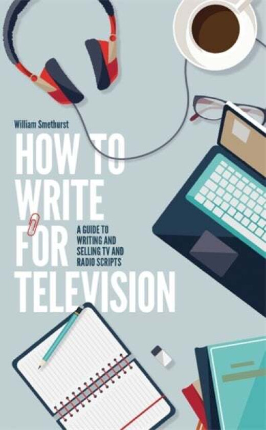 How To Write For Television 7th Edition av William Smethurst