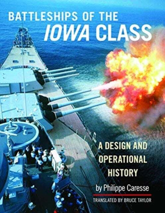 Battleships of the Iowa Class: A Design and Operational History av Philippe Caresse
