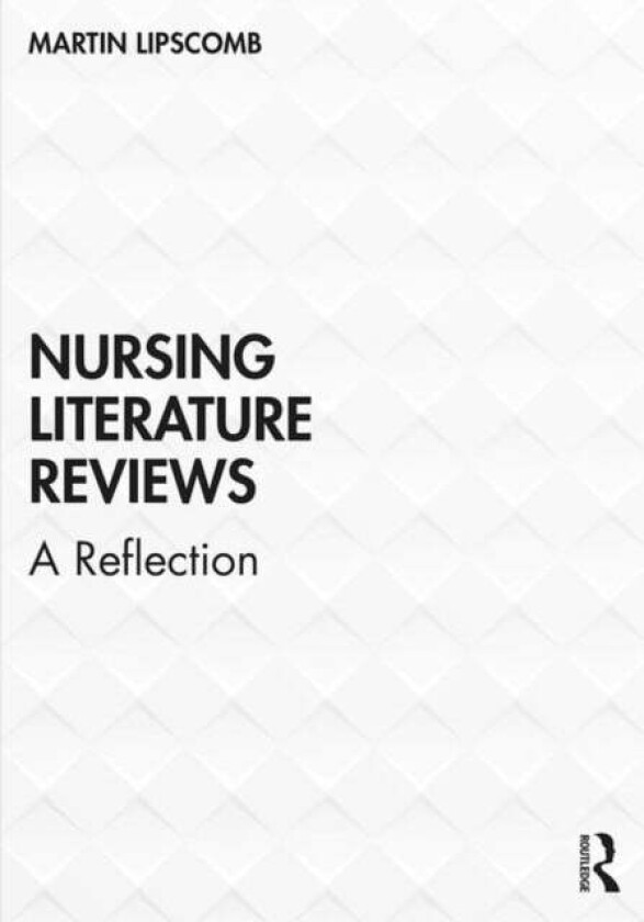 Nursing Literature Reviews av Martin (University of Worcester UK) Lipscomb