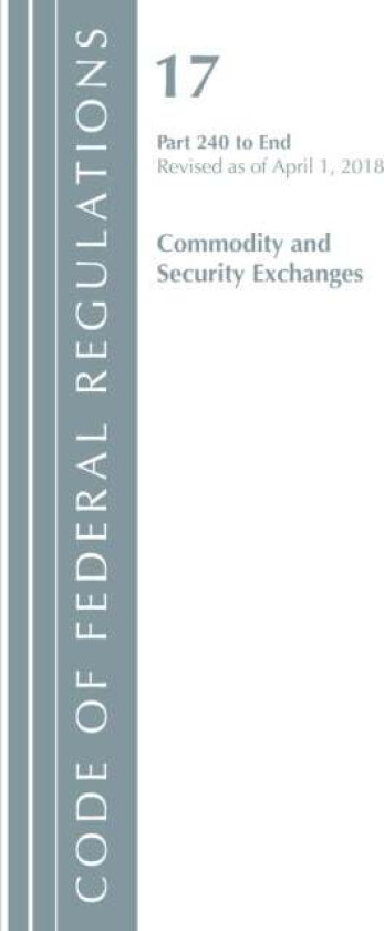 Code of Federal Regulations, Title 17 Commodity and Securities Exchanges 240-End, Revised as of Apri av Office Of The Federal Register (U.S.)