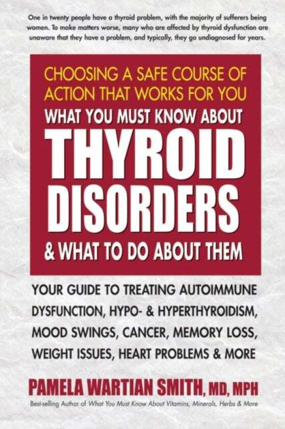 What You Must Know About Thyroid Disorders & What to Do About Them av Pamela Wartian (Pamela Wartian Smith) Smith