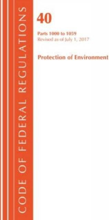 Code of Federal Regulations, Title 40: Parts 1000-1059 (Protection of Environment) TSCA Toxic Substa av Office Of The Federal Register (U.S.)