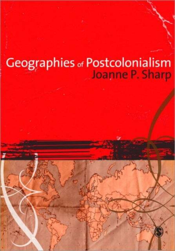 Geographies of Postcolonialism av Joanne P Sharp