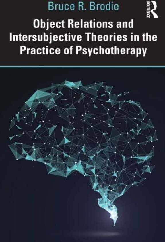 Object Relations and Intersubjective Theories in the Practice of Psychotherapy av Bruce Brodie