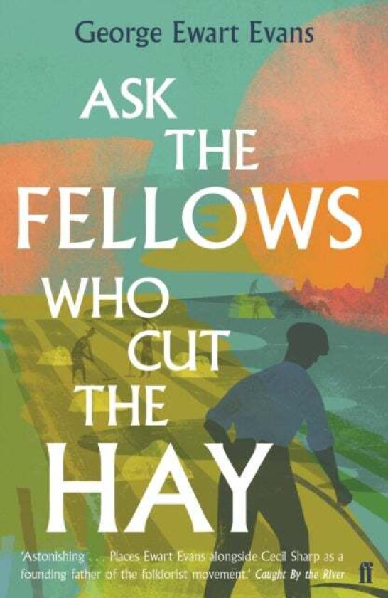 Ask the Fellows Who Cut the Hay av George Ewart Evans