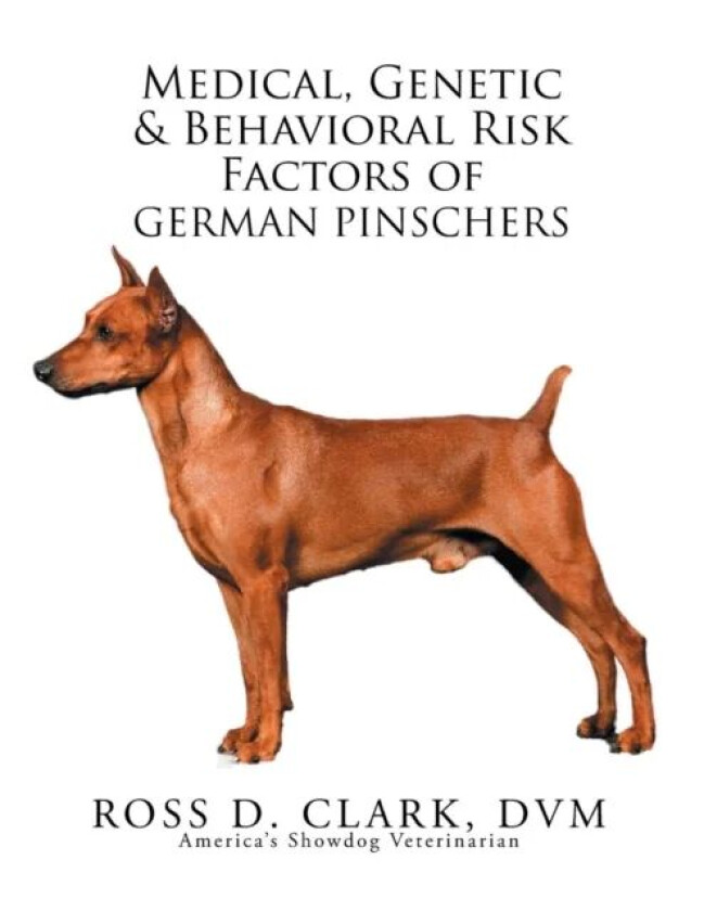 Medical, Genetic & Behavioral Risk Factors of German Pinschers av Ross D Clark DVM