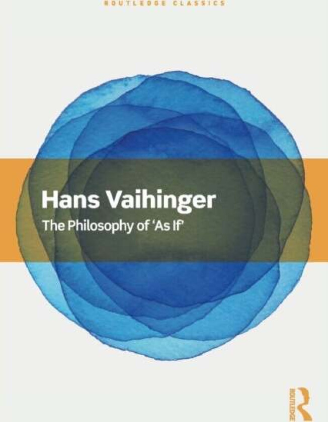 The Philosophy of 'As If' av Hans Vaihinger