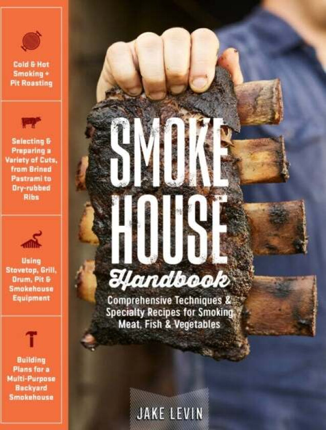 Smokehouse Handbook: Comprehensive Techniques & Specialty Recipes for Smoking Meat, Fish & Vegetable av Jake Levin