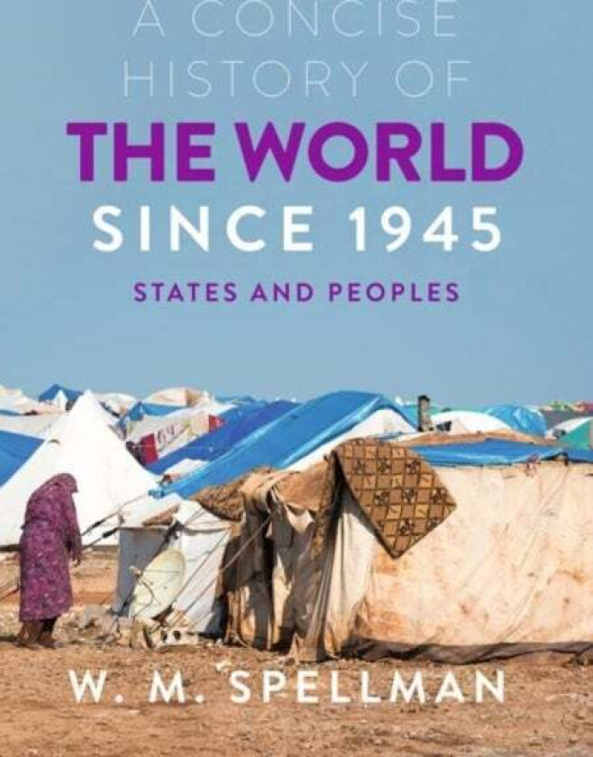 A Concise History of the World Since 1945 av W. M. Spellman