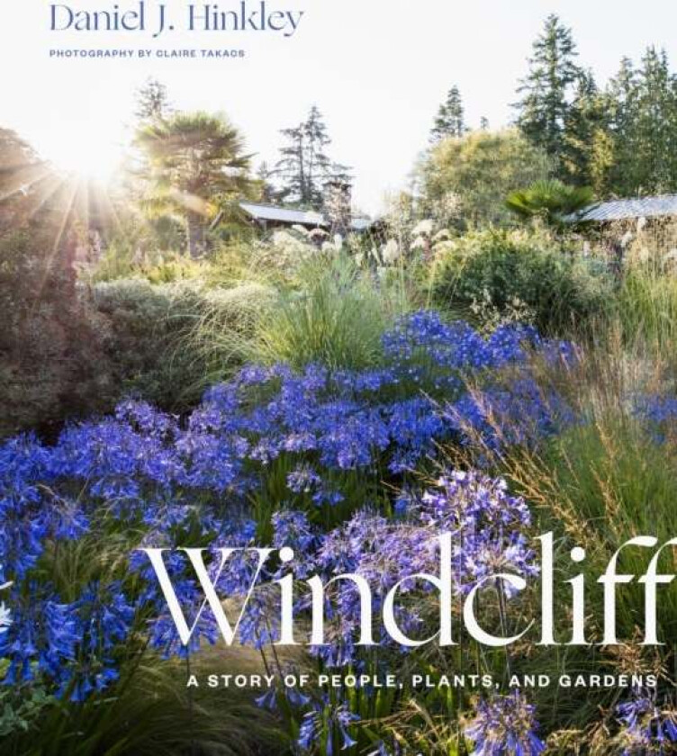 Windcliff: A Story of People, Plants and Gardens av Daniel J. Hinkley