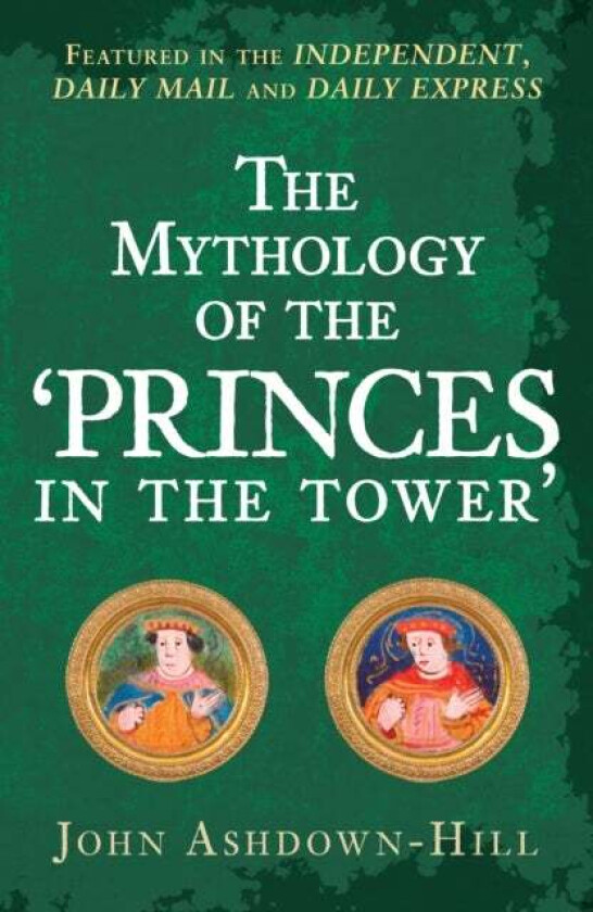 The Mythology of the 'Princes in the Tower' av John Ashdown-Hill