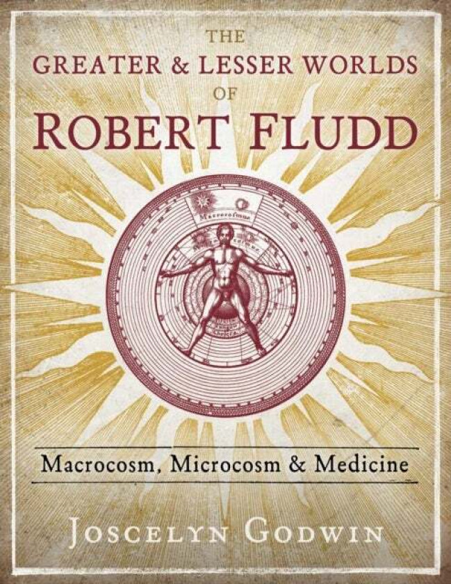The Greater and Lesser Worlds of Robert Fludd av Joscelyn Godwin
