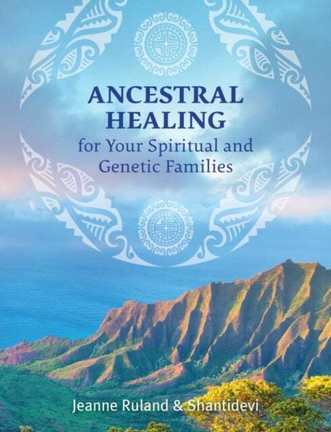 Ancestral Healing for Your Spiritual and Genetic Families av Jeanne Ruland, Shantidevi