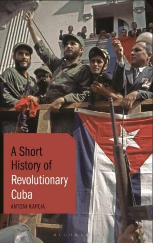 A Short History of Revolutionary Cuba av Antoni Kapcia