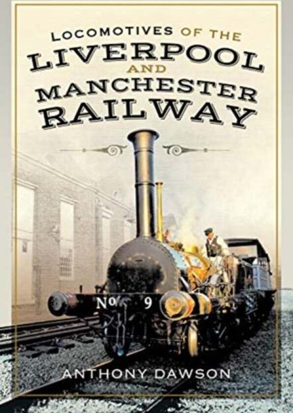 Locomotives of the Liverpool and Manchester Railway av Anthony Dawson