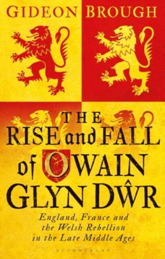 The Rise and Fall of Owain Glyn Dwr av Gideon (Cardiff University UK) Brough