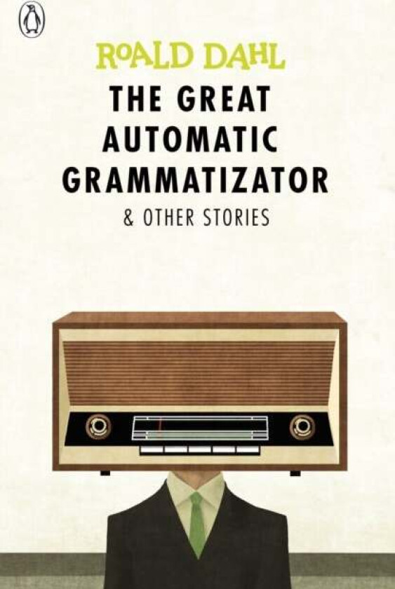 The Great Automatic Grammatizator and Other Stories av Roald Dahl