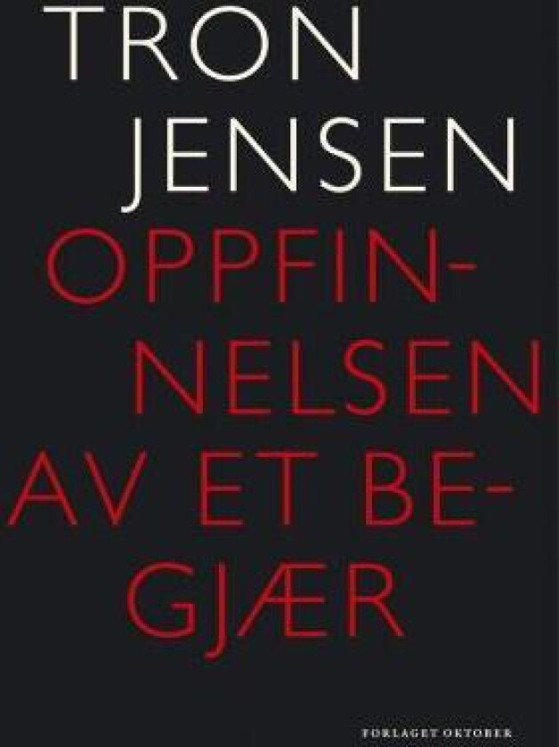 Oppfinnelsen av et begjær av Tron Jensen