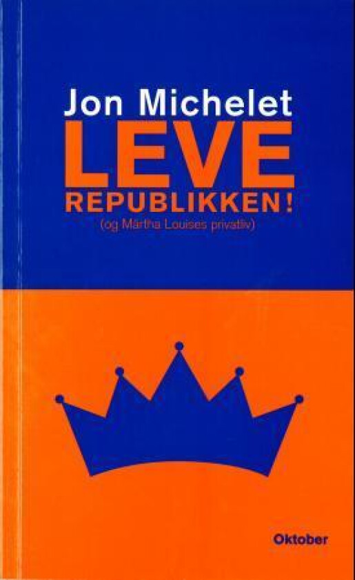 Leve republikken! (og Märtha Louises privatliv) av Jon Michelet
