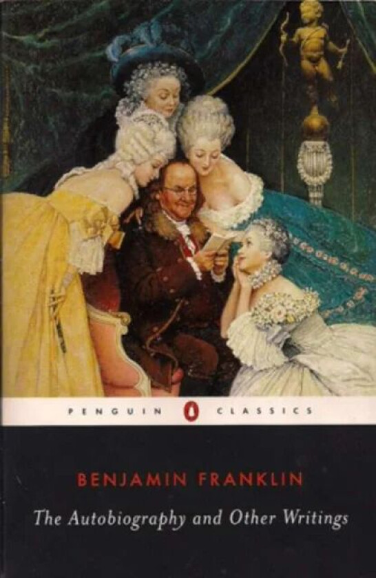 The Autobiography and Other Writings av Benjamin Franklin