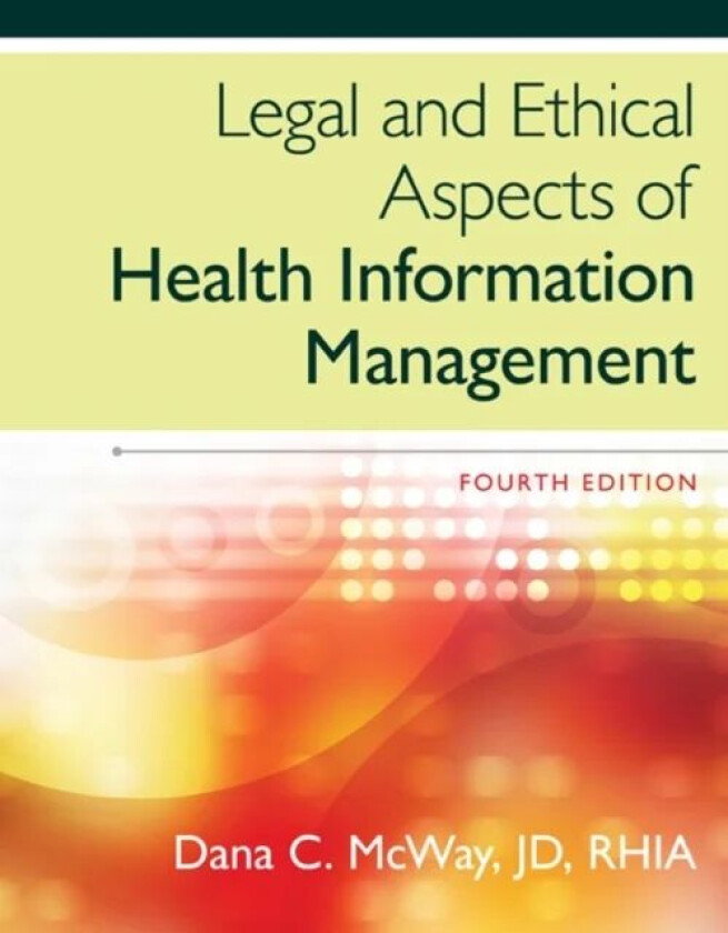 Legal and Ethical Aspects of Health Information Management av Dana (St. Louis University) McWay