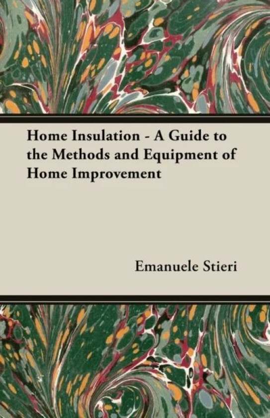 Home Insulation - A Guide to the Methods and Equipment of Home Improvement av Emanuele Stieri