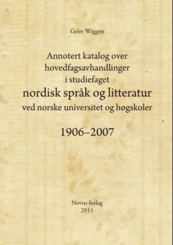 Annotert katalog over hovedfagsavhandlinger i studiefaget nordisk språk og litteratur ved norske uni av Geirr Wiggen