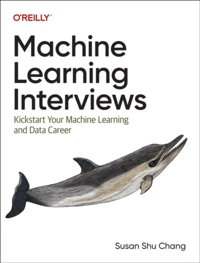 Machine Learning Interviews av Susan Shu Chang