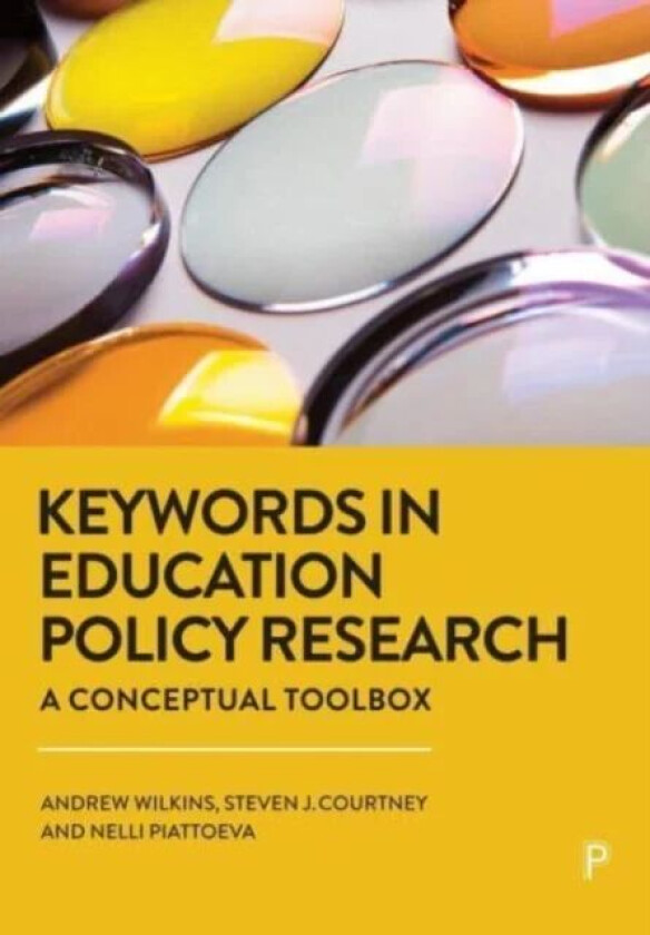 Keywords in Education Policy Research av Andrew (Goldsmiths University of London) Wilkins, Steven J. (University of Manchester) Courtney, Nelli (Tampe