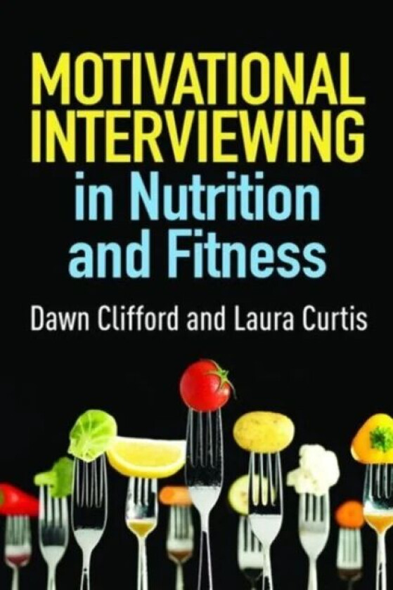 Motivational Interviewing in Nutrition and Fitness av Dawn Clifford, Laura Curtis