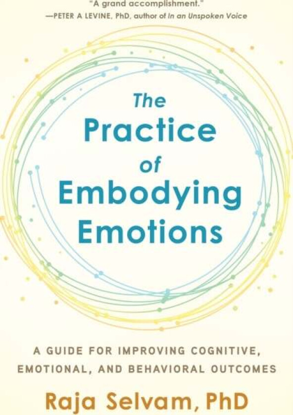 The Practice of Embodying Emotions av Raja Selvam