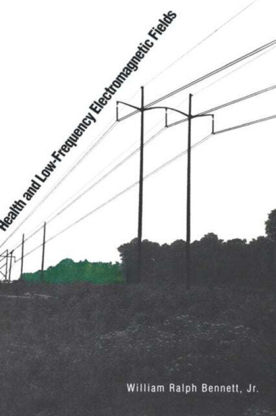 Health and Low-Frequency Electromagnetic Fields av William Jr. Bennett